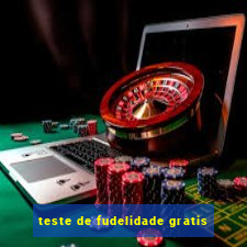 teste de fudelidade gratis